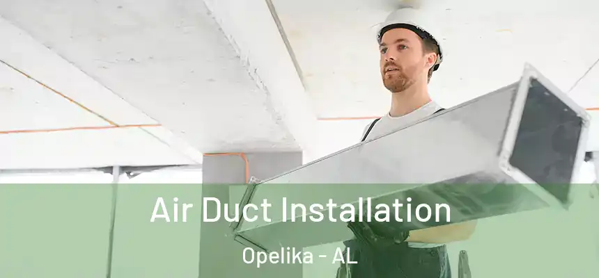 Air Duct Installation Opelika - AL
