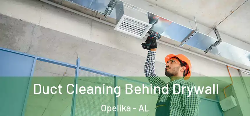 Duct Cleaning Behind Drywall Opelika - AL