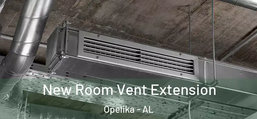  New Room Vent Extension Opelika - AL