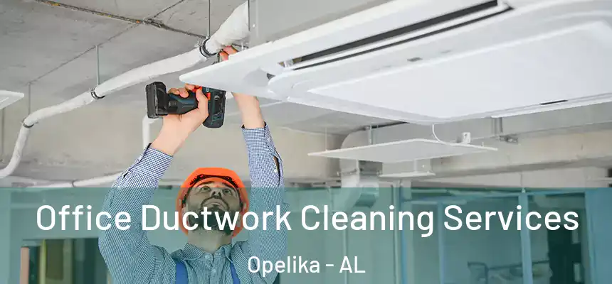  Office Ductwork Cleaning Services Opelika - AL